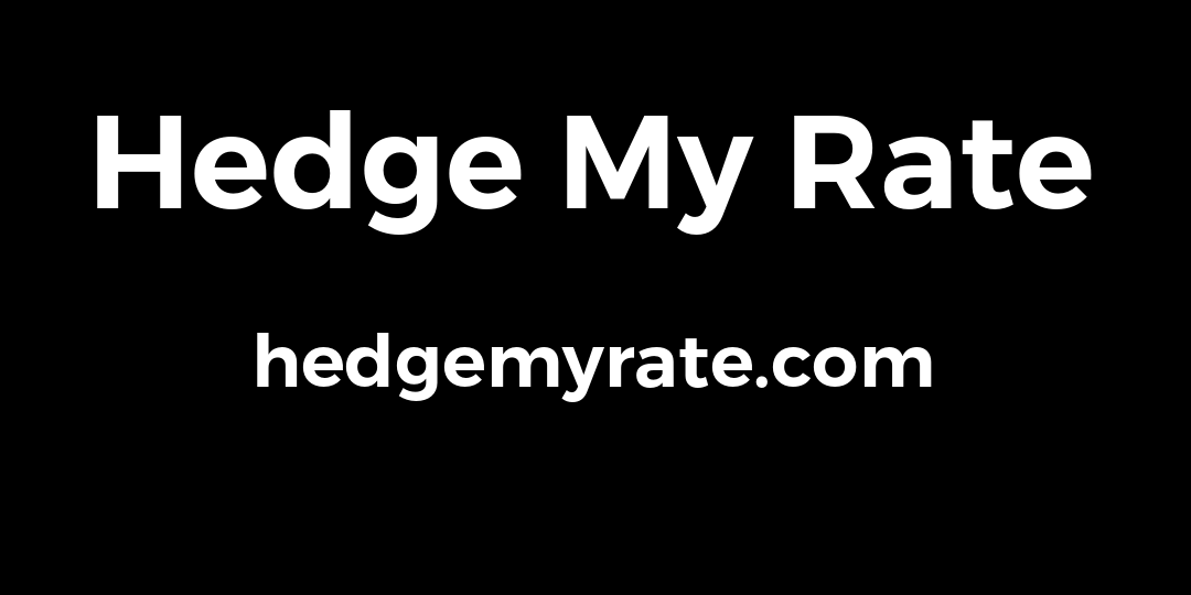 Hedge My Rate - Interest Rates Are Going Higher